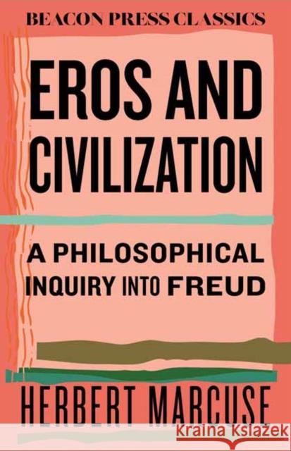 Eros and Civilization: A Philosophical Inquiry into Freud Herbert Marcuse 9780807018811 Beacon Press