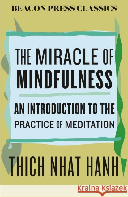 The Miracle of Mindfulness: An Introduction to the Practice of Meditation Thich Nhat Hanh 9780807018842
