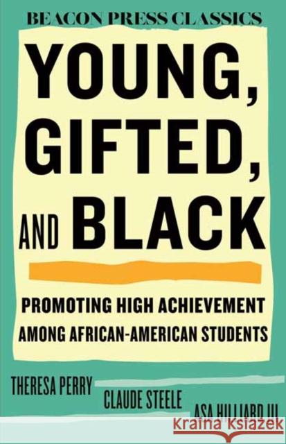 Young, Gifted, and Black: Promoting High Achievement Among African-American Students Theresa Perry Claude Steele Asa Hilliard 9780807019016 Beacon Press