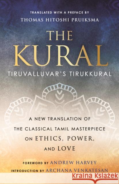 The Kural: Tiruvalluvar's Tirukkural Thomas Hitoshi Pruiksma Andrew Harvey Archana Venkatesan 9780807020555 Beacon Press