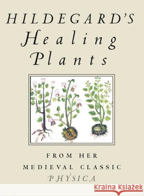 Hildegard's Healing Plants: From Her Medieval Classic Physica Hildegard Vo Bruce W. Hozeski 9780807021095 Beacon Press