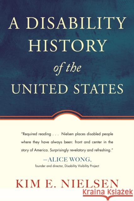 A Disability History of the United States Kim Nielsen 9780807022047 Beacon Press (MA)