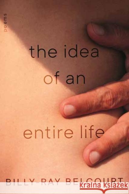 Idea of an Entire Life,The: Poems Billy-Ray Belcourt 9780807022405 Beacon Press