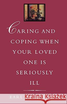 Caring and Coping When Your Loved One Is Seriously Ill Earl A. Grollman 9780807027134 Beacon Press