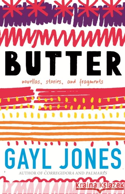 Butter: Novellas, Stories, and Fragments Gayl Jones 9780807030011 Beacon Press