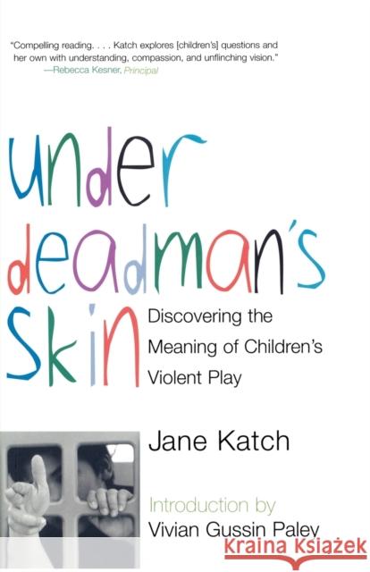 Under Deadman's Skin: Discovering the Meaning of Children's Violent Play Katch, Jane 9780807031292 Beacon Press