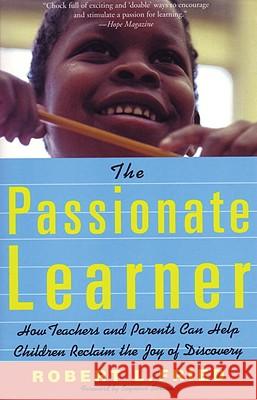 The Passionate Learner: How Teachers and Parents Can Help Children Reclaim the Joy of Discovery Robert L. Fried 9780807031490 Beacon Press