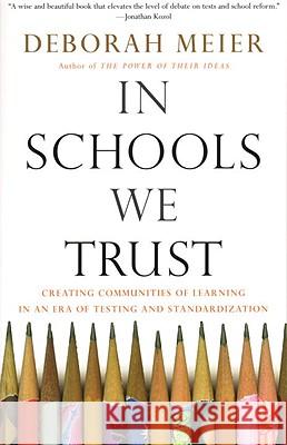 In Schools We Trust: Creating Communities of Learning in an Era of Testing and Standardization  9780807031513 