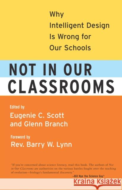 Not in Our Classrooms: Why Intelligent Design Is Wrong for Our Schools Scott, Eugenie 9780807032787 Beacon Press