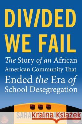 Divided We Fail: The Story of an African American Community That Ended the Era of School Desegregation Sarah Garland 9780807033333 Beacon Press (MA)