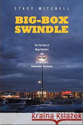 Big-Box Swindle: The True Cost of Mega-Retailers and the Fight for America's Independent Businesses Stacy Mitchell 9780807035016 Beacon Press