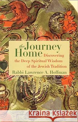 The Journey Home: Discovering the Deep Spiritual Wisdom of the Jewish Tradition Lawrence A. Hoffman 9780807036211