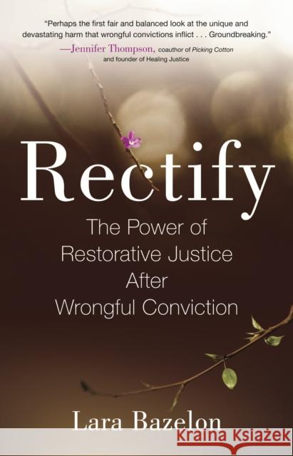 Rectify: The Power of Restorative Justice After Wrongful Conviction Lara Bazelon 9780807039861 Beacon Press