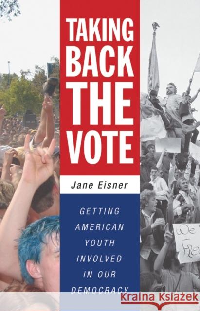 Taking Back the Vote: Getting American Youth Involved in Our Democracy Jane Eisner 9780807043431 Beacon Press