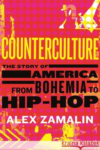 Counterculture: The Story of America from Bohemia to Hip-Hop Alex Zamalin 9780807045183 Beacon Press