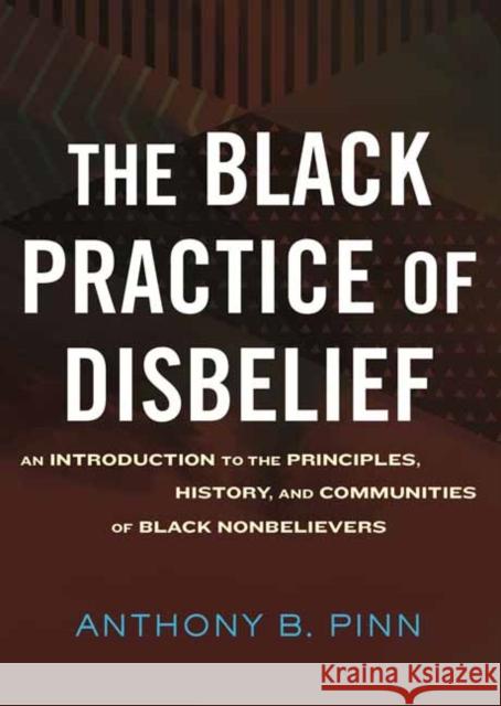 The Black Practice of Disbelief Anthony Pinn 9780807045220