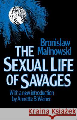 Sexual Life of Savages Bronislaw Malinowski Havelock Ellis 9780807046074 Beacon Press