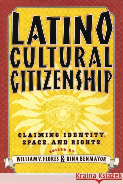 Latino Cultural Citizenship: Claiming Identity, Space, and Rights William Flores Rina Benmayor 9780807046357 Beacon Press