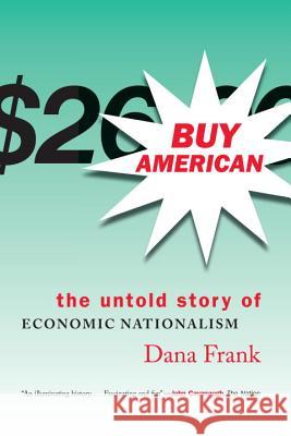 Buy American-The Untold Story of Economic Nationalism Frank, Dana 9780807047118 Beacon Press