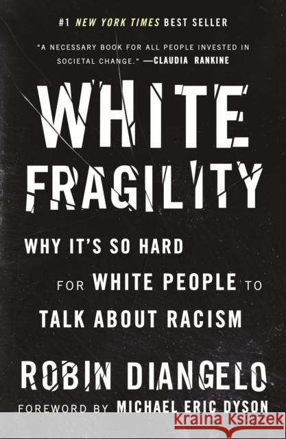 White Fragility: Why It's So Hard for White People to Talk about Racism Robin Diangelo Michael Eric Dyson 9780807047408 Beacon Press
