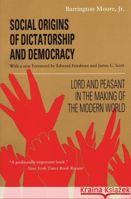 Social Origins of Dictatorship and Democracy: Lord and Peasant in the Making of the Modern World Barrington, JR. Moore James C. Scott Edward Friedman 9780807050736 Beacon Press