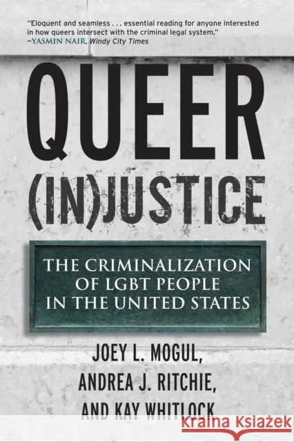 Queer (In)Justice: The Criminalization of LGBT People in the United States Joey Mogul Andrea Ritchie Kay Whitlock 9780807051153 Beacon Press