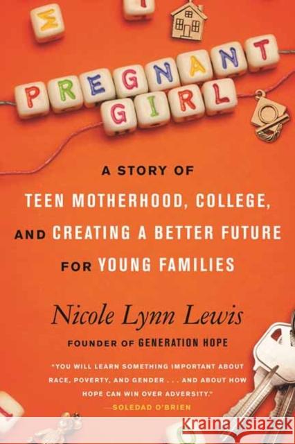 Pregnant Girl: A Story of Teen Motherhood, College, and Creating a Better Future for Young Families Nicole Lynn Lewis 9780807055618