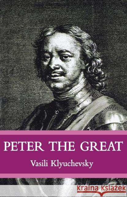 Peter The Great: The Classic Biography of Tsar Peter the Great Klyuchevsky, Vasisi 9780807056479 Beacon Press