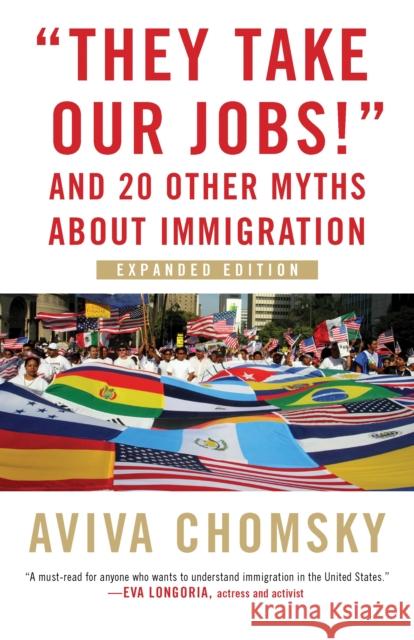 They Take Our Jobs!: and 20 Other Myths about Immigration Aviva Chomsky 9780807057162 Beacon Press