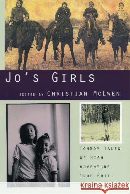 Jo's Girls: Tomboy Tales of High Adventure, True Grit, and Real Life Christian McEwen Christian McEwan 9780807062111