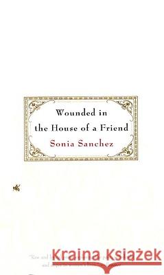 Wounded in the House of a Friend Sonia Sanchez 9780807068274