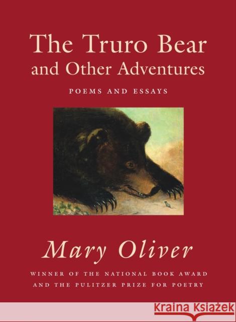 The Truro Bear and Other Adventures: Poems and Essays Mary Oliver 9780807068847 Beacon Press