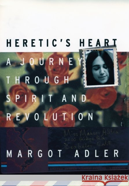 Heretic's Heart: A Journey Through Spirit & Revolution Margot Adler 9780807070994