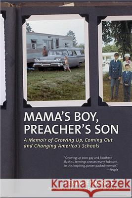 Mama's Boy, Preacher's Son: A Memoir of Growing Up, Coming Out, and Changing America's Schools Kevin Jennings 9780807071472