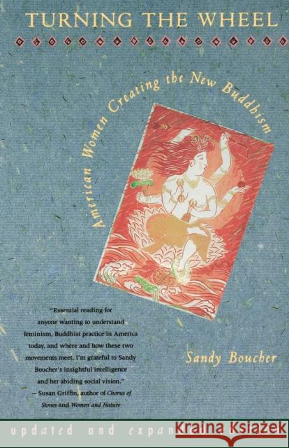 Turning the Wheel: American Women Creating the New Buddhism (Updated, Expanded) Boucher, Sandy 9780807073056 Beacon Press