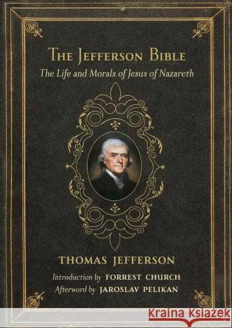 The Jefferson Bible: The Life and Morals of Jesus of Nazareth Thomas Jefferson Forrest Church 9780807077146 Beacon Press