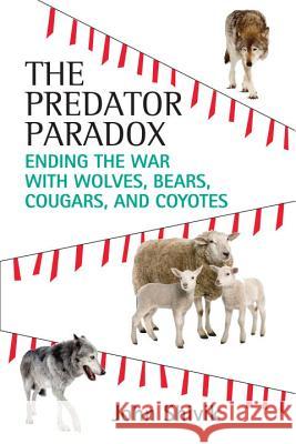 The Predator Paradox: Ending the War with Wolves, Bears, Cougars, and Coyotes John Shivik 9780807080771 Beacon Press (MA)