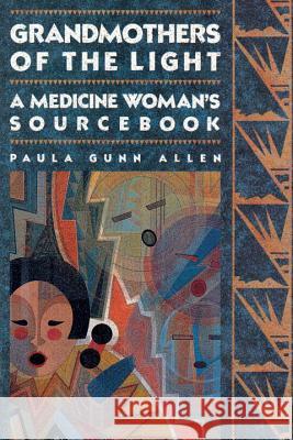 Grandmothers of the Light: A Medicine Woman's Workbook Allen, Paula Gunn 9780807081037