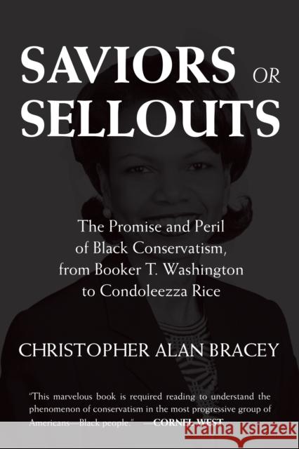 Saviors or Sellouts: The Promise and Peril of Black Conservatism, from Booker T. Washington to Condoleezza Rice Bracey, Christopher Alan 9780807083765