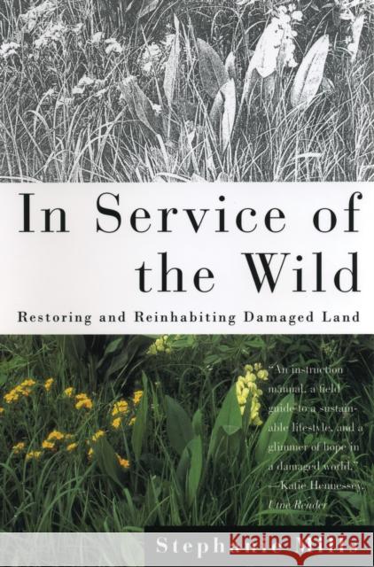 In Service of the Wild: Restoring and Reinhabiting Damaged Land Mills, Stephanie 9780807085356 Beacon Press