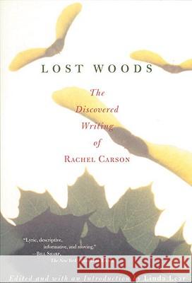 Lost Woods: The Discovered Writing of Rachel Carson Rachel Carson Linda Lear 9780807085479 Beacon Press