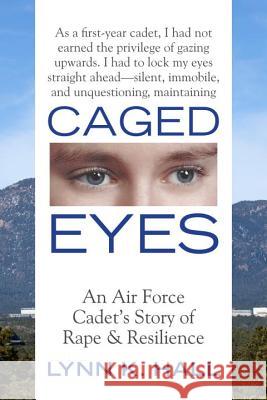 Caged Eyes: An Air Force Cadet's Story of Rape and Resilience Lynn K. Hall 9780807089330