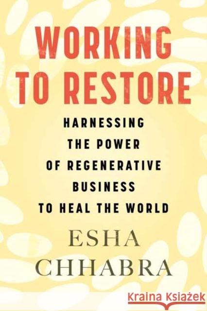 Working to Restore: Harnessing the Power of Regenerative Business to Heal the World  9780807093351 Beacon Press
