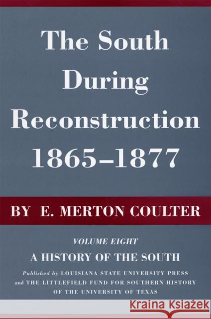 The South During Reconstruction, 1865-1877: A History of the South Coulter, E. Merton 9780807100080