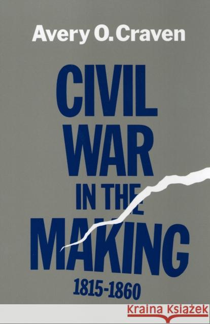 Civil War in the Making, 1815--1860 Avery O. Craven 9780807101315 Louisiana State University Press