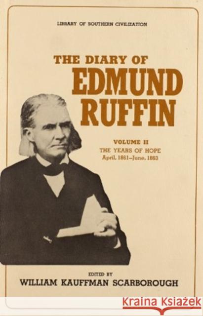 The Diary of Edmund Ruffin: The Years of Hope, April, 1861-June, 1863 Ruffin, Edmund 9780807101834