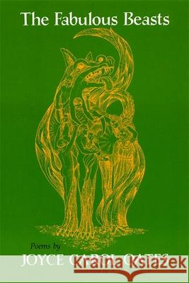 The Fabulous Beasts: Poems Joyce Carol Oates A. G. Smith 9780807102855 Louisiana State University Press
