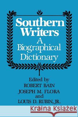 Southern Writers: A Biographical Dictionary Joseph M. Flora Louis Decimus, Jr. Rubin Jr. Louis D. Rubin 9780807103906 Louisiana State University Press