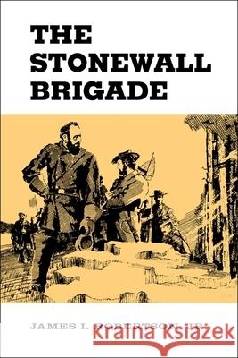 The Stonewall Brigade James I. Robertson 9780807103968 Louisiana State University Press