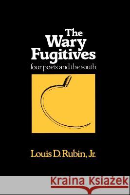 The Wary Fugitives: Four Poets Louis Decimus, Jr. Rubin Louis Decimus, Jr. Rubin 9780807104545